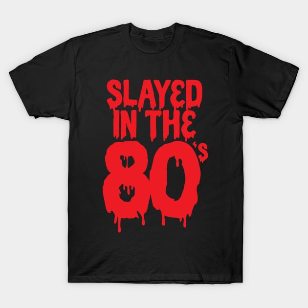 Slayed in the 80's T-Shirt by chrisraimoart